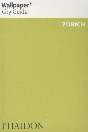 Wallpaper City Guide: Zurich 2014 by Various