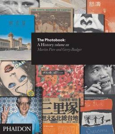 The Photobook: A History Volume III by Gerry Badger & Martin Parr