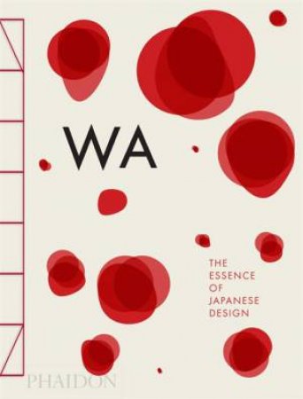 WA: The Essence Of Japanese Design by Rossella Menegazzo & Stefania Piotti