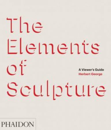 The Elements of Sculpture by Herbert George