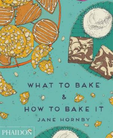 What to Bake and How to Bake It by Jane Hornby 