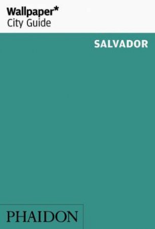 Wallpaper City Guide: Salvador 2014 by Various