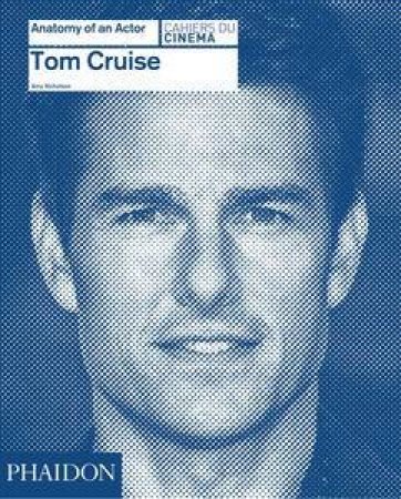 Anatomy of an Actor: Tom Cruise by Karina Longworth