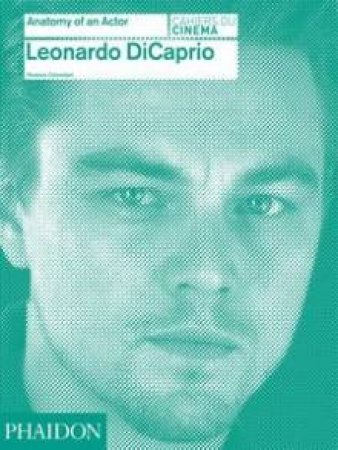 Anatomy of an Actor: Leonardo DiCaprio by Florence Colombani