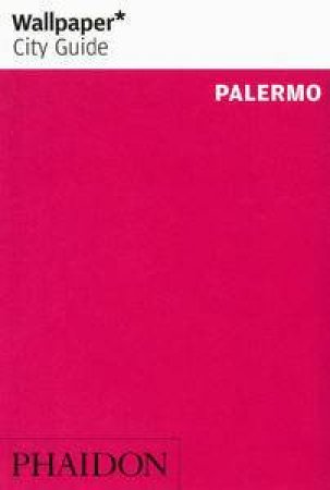 Wallpaper City Guide: Palermo 2014 by Various