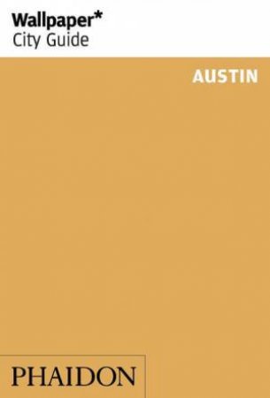 Wallpaper City Guide: Austin by Various