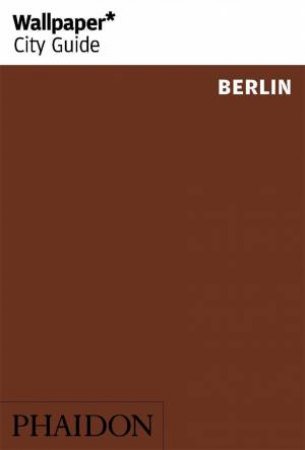 Wallpaper City Guide: Berlin 2014- 2nd Ed. by Various