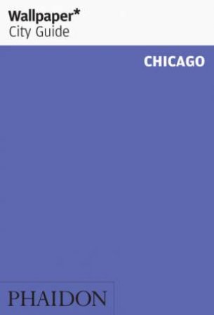 Wallpaper City Guide: Chicago 2015 by Various