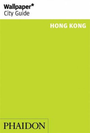 Wallpaper City Guide: Hong Kong 2015 by Various