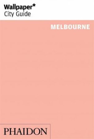 Wallpaper City Guides: Melbourne 2014 by Various