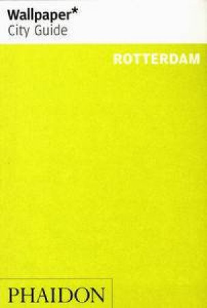 Wallpaper City Guide: Rotterdam 2014 by Various