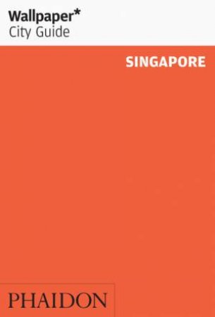 Wallpaper City Guide: Singapore 2014- 2nd Ed. by Various