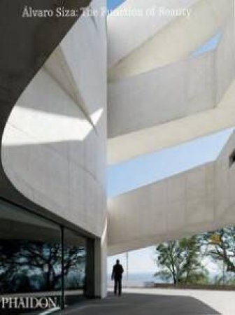 Alvaro Siza: The Function of Beauty by Carlos Castanheira & Alvaro Siza