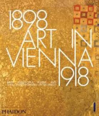 Art in Vienna 1898-1918: Klimt, Kokoschka, Schiele and their contemporaries - 4th Ed. by Peter Vergo