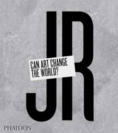 JR: Can Art Change the World? by Nato Thompson