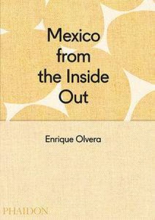 Mexico from the Inside Out by Enrique Olvera