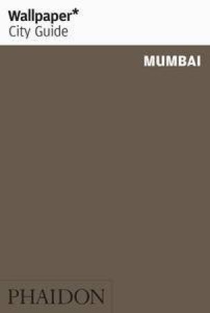 Wallpaper City Guide: Mumbai 2015 by Various