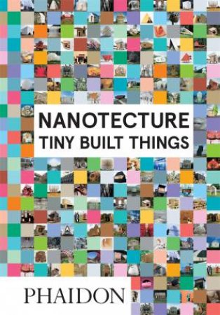 Nanotecture: Tiny Built Things by Rebecca Roke