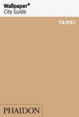 Wallpaper City Guide: Taipei 2016 by Various