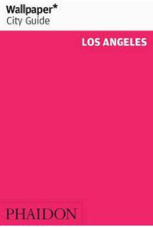 Wallpaper City Guide: Los Angeles 2016 by Various