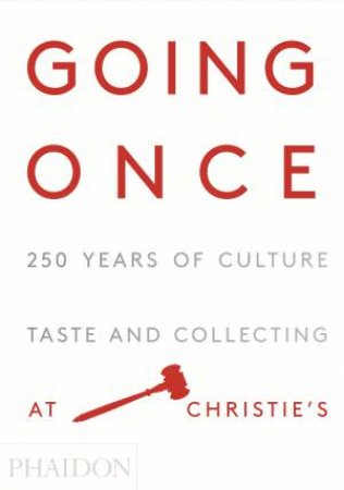 Going Once: 25 Years Of Culture, Taste, And Collecting At Christie's by Various