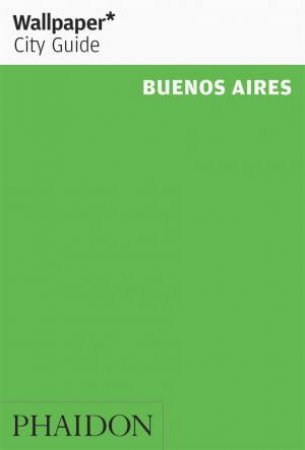 Wallpaper City Guide: Buenos Aires 2016 by Various