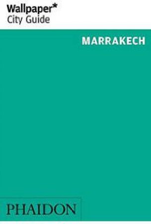 Wallpaper City Guide: Marrakech 2016 by Various