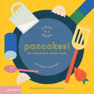 Pancakes!: An Interactive Recipe Book (Cook In A Book) by Lotta Neiminen