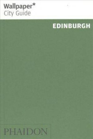 Wallpaper* City Guide Edinburgh by Wallpaper** & Wallpaper**