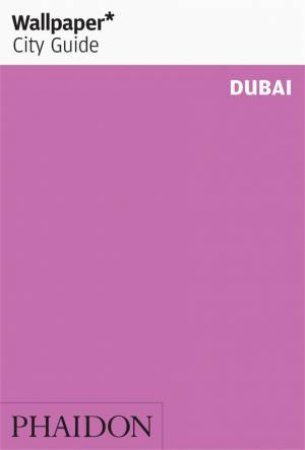 Wallpaper* City Guide: Dubai by Wallpaper** & Wallpaper**