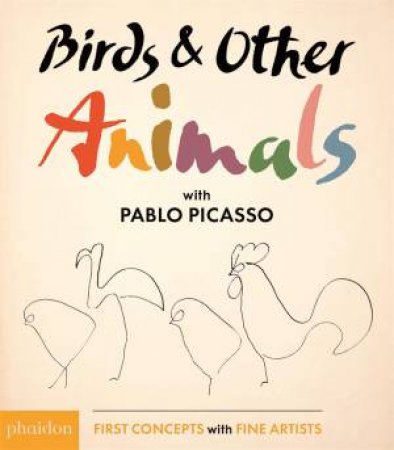 Birds & Other Animals: With Pablo Picasso by Phaidon & Phaidon