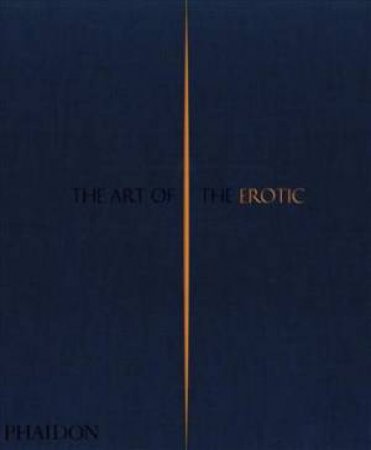 The Art Of The Erotic by Editors Phaidon