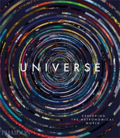 Universe: Exploring The Astronomical World by Editors Phaidon