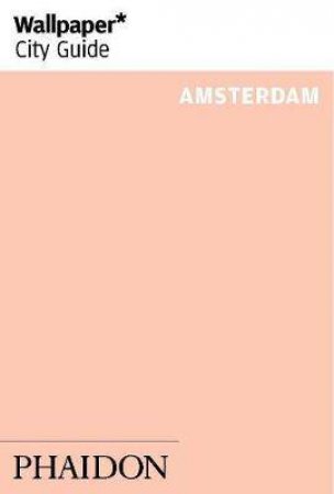 Wallpaper* City Guide Amsterdam by Wallpaper**