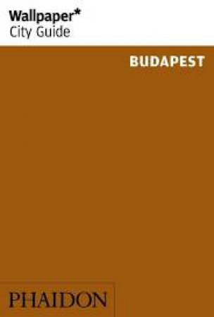 Wallpaper* City Guide: Budapest by Wallpaper**