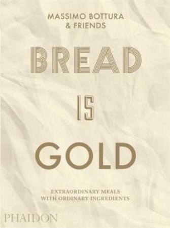 Bread Is Gold by Massimo Bottura