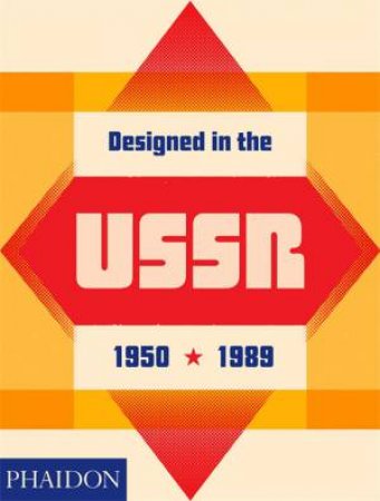 Designed In The USSR: 1950-1989 by Phaidon