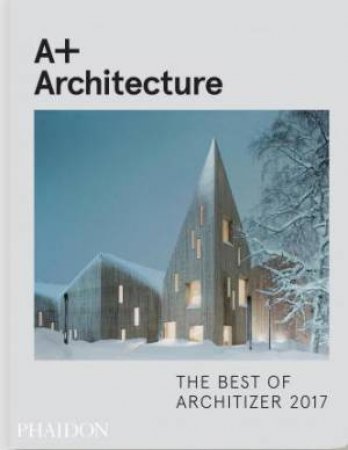 A+ Architecture: The Best Of Architizer 2017 by Architizer