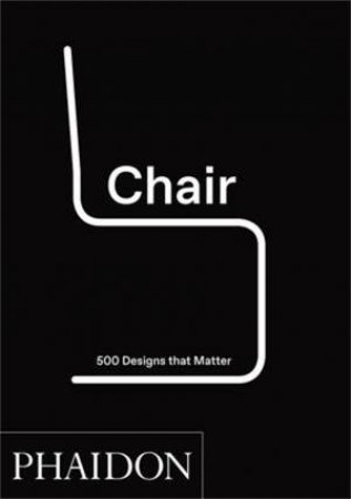 Chair: 500 Designs That Matter by Phaidon Editors