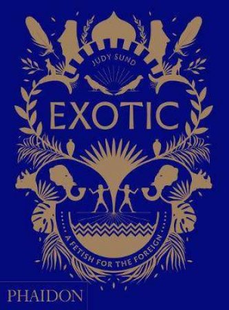 Exotic: A Fetish for the Foreign by Judy Sund