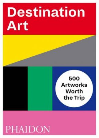 Destination Art by Editors Phaidon