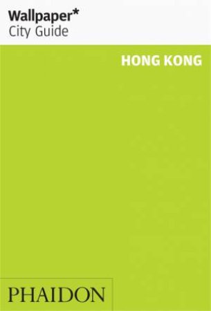 Wallpaper* City Guide Hong Kong by Various