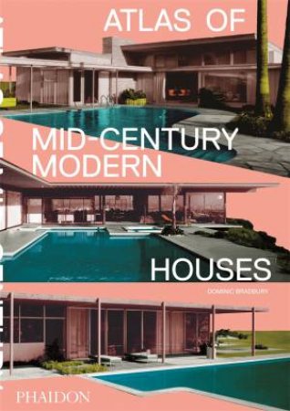 Atlas Of Mid-Century Modern Houses by Dominic Bradbury