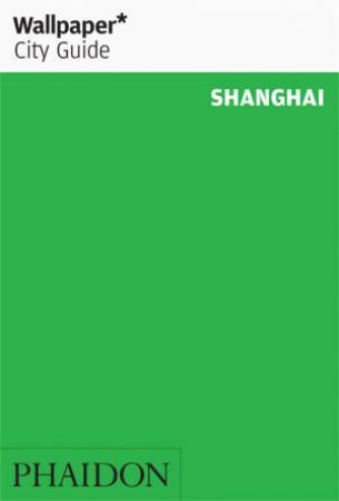 Wallpaper* City Guide Shanghai by Various