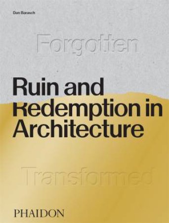 Ruin And Redemption In Architecture by Daniel Barasch