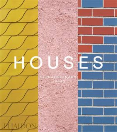Houses: Extraordinary Living by Editors Phaidon