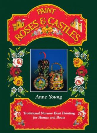 Paint Roses and Castles by ANNE YOUNG