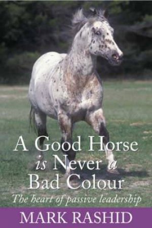 Good Horse is Never a Bad Colour by MARK RASHID