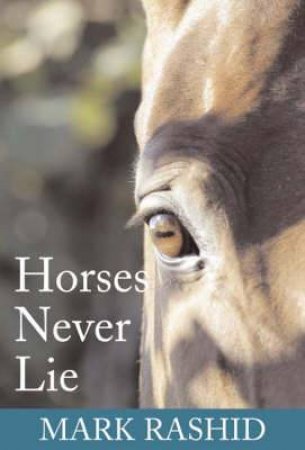 Horses Never Lie by MARK RASHID