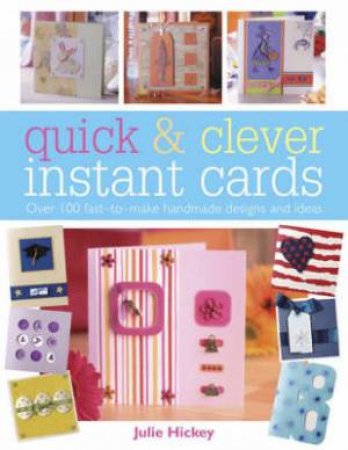 Quick and Clever Instant Cards by JULIE HICKEY